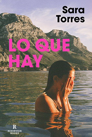 Lo Que Hay (Reservoir Books), de Sara Torres