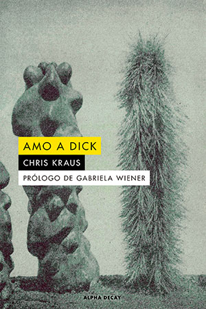 "Amo a Dick", de Chris Kraus (Alpha Decay)