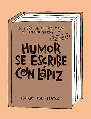 "Humor se Escribe con Lápiz", de Miguel Bustos (Pepitas de Calabaza)
