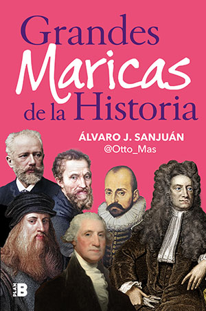 Grandes Maricas de la Historia (Plan B), de Álvaro J. Sanjuán (Otto Mas)