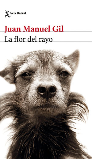 La Flor del Rayo (Seix Barral), de Juan Manuel Gil