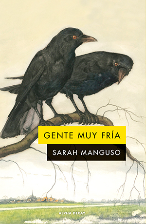 Gente Muy Fría (Alpha Decay), de Sarah Manguso