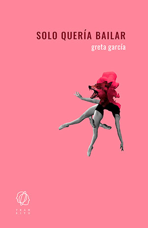 SOLO QUERÍA BAILAR (Tránsito), de Greta García