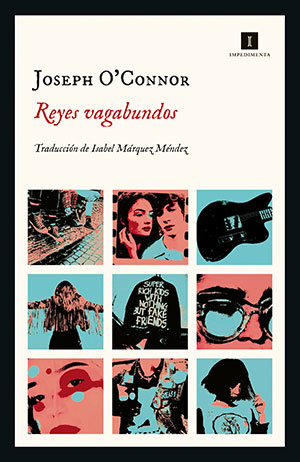 REYES VAGABUNDOS (Impedimenta), de Joseph O'Connor