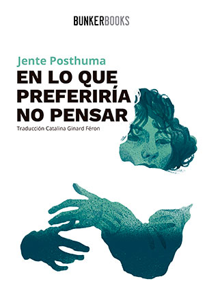 EN LO QUE PREFERIRÍA NO PENSAR (Bunker Books), de Jente Posthuma