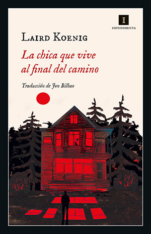 LA CHICA QUE VIVE AL FINAL DEL CAMINO (Impedimenta), de Laird Koening