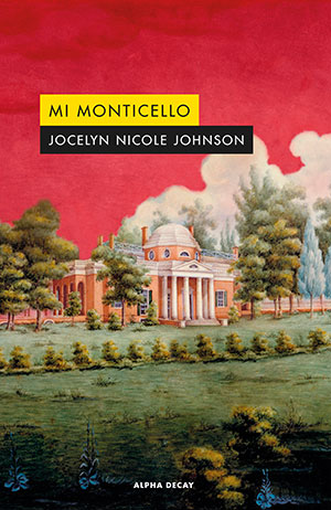 MI MONTICELLO (Alpha Decay), de Jocelyn Nicole Johnson