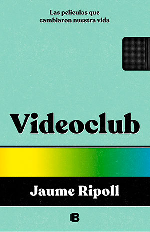 VIDEOCLUB (Ediciones B), de Jaume Ripoll
