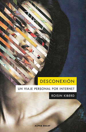 DESCONEXIÓN (Alpha Decay), de Roisin Kiberd