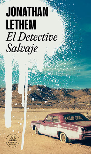 EL DETECTIVE SALVAJE (Random House), de Jonathan Lethem