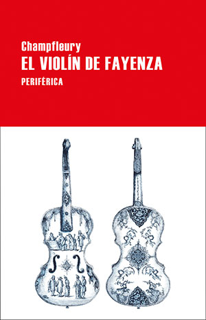 EL VIOLÍN DE FAYENZA (Periférica), de Champfleury