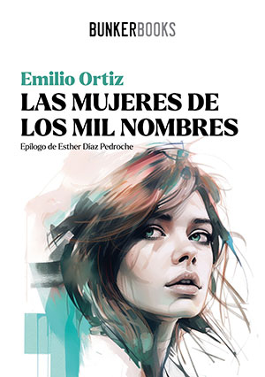 LAS MUJERES DE LOS MIL NOMBRES (Bunker Books), de Emilio Ortiz