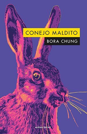 CONEJO MALDITO (Alpha Decay), de Bora Chung