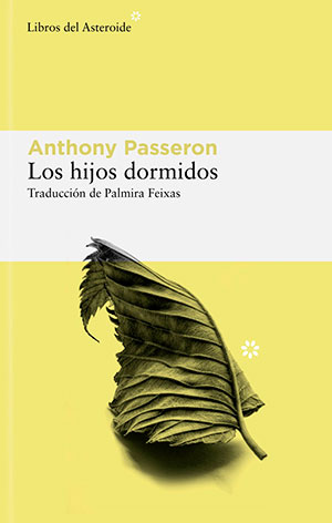 LOS HIJOS DORMIDOS (Libros del Asteroide), de Anthony Passeron
