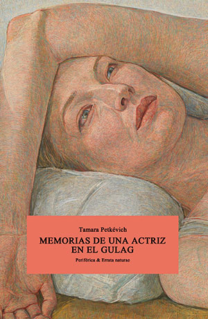 MEMORIAS DE UNA ACTRIZ EN EL GULAG (Periférica y Errata Naturae), de Tamara Petkévich