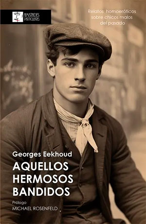 AQUELLOS HERMOSOS BANDIDOS (Amistades Particulares), de Georges Eekhoud
