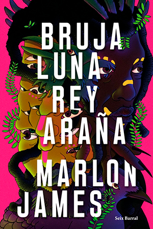 BRUJA LUNA, REY ARAÑA (Seix Barral), de Marlon James
