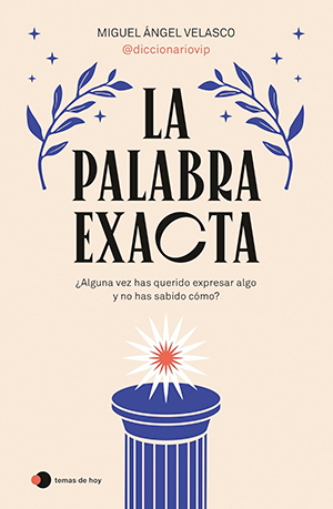 LA PALABRA EXACTA (Temas de Hoy), de Miguel Ángel Velasco
