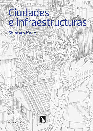 CIUDADES E INFRAESTRUCTURAS (Ponent Mon), de Shintaro Kago
