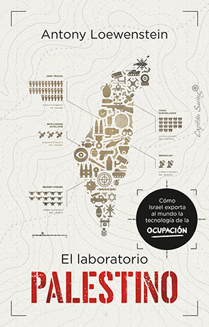 EL LABORATORIO PALESTINO (Capitán Swing), de Antony Loewenstein
