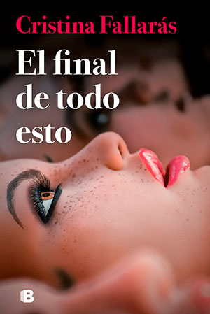 EL FINAL DE TODO ESTO (Ediciones B), de Cristina Fallarás
