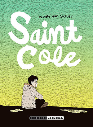 SAINT COLE (La Cúpula), de Noah Van Sciver