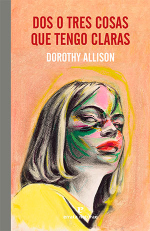 DOS O TRES COSAS QUE TENGO CLARAS (Errata Naturae), de Dorothy Allison