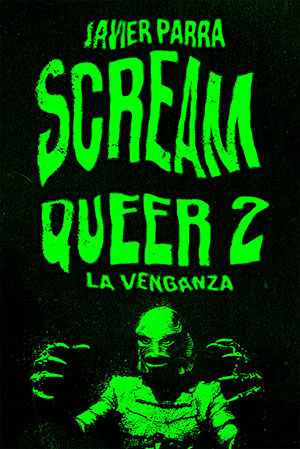 SCREAM QUEER 2 (Dos Bigotes), de Javier Parra